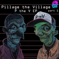 Pillage The Village - P The V EP (Part 1)