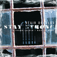 Blair Douglas - Stay Strong (Bithibh Laidir / Rester Fort)