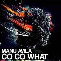 Manu Avila - Co Co What