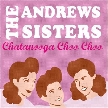The Andrews Sisters - Chatanooga Choo Choo