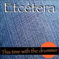 Etcétera - This Time with the Drummer