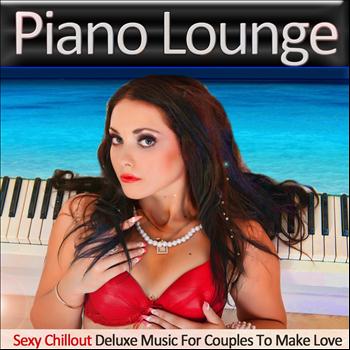 Various Artists - Piano Lounge (Sexy Chillout Deluxe Music for Couples to Make Love)