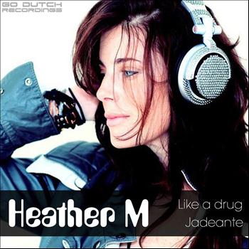 Heather M - Like a Drug