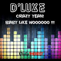 D' Luxe - Crazy Yeah! / Baby Like Woooooo !!!