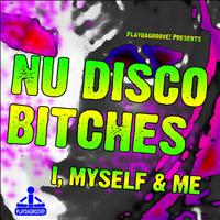 Nu Disco Bitches - I, Myself & Me