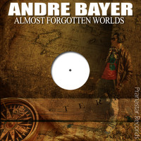 Andre Bayer - Almost Forgotten Worlds