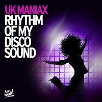UK Maniax - Rhythm of My Discosound