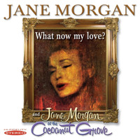 Jane Morgan - What Now My Love? / Jane Morgan at the Cocoanut Grove