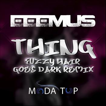 Eeemus - Thing (Fuzzy Hair Goes Dark Remix)