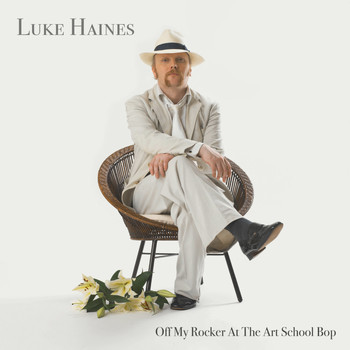 Luke Haines - Off My Rocker At The Art School Bop
