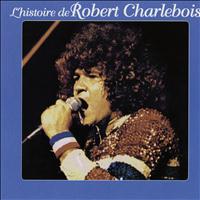 Robert Charlebois - L'histoire de robert charlebois