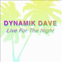 Dynamik Dave - Live for the Night