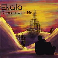 Ekala - Dream With Me