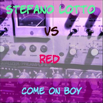 Stefano Lotto, Red - Come On Boy