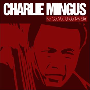 Charlie Mingus - I've Got You Under My Skin