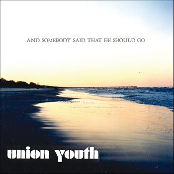 Union Youth - And Somebody Said That He Should Go