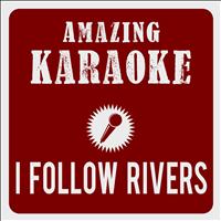 Amazing Karaoke - I Follow Rivers (The Magician Remix) [Karaoke Version] (Originally Performed By Lykke Li)
