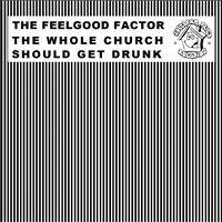 The Feelgood Factor - The Whole Church Should Get Drunk
