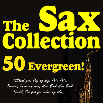 Fausto Papetti, Gil Ventura, Pepito Ros - The Sax Collection 50 Evergreen! (Withou You, Day By Day, Pata Pata, Emozioni, La Vie En Rose, New York New York, Daniel, I've Got You Under My Skin...)