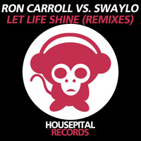 Ron Carroll Vs. Swaylo - Let Life Shine (The Remixes)
