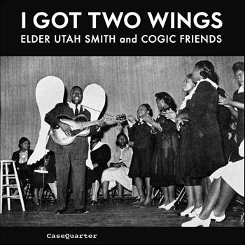 Various - I Got Two Wings: Elder Utah Smith and COGIC Friends