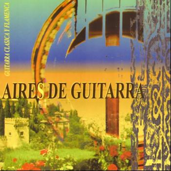 Varios Artistas - Aires de Guitarra - Guitarra Clásica y Flamenca