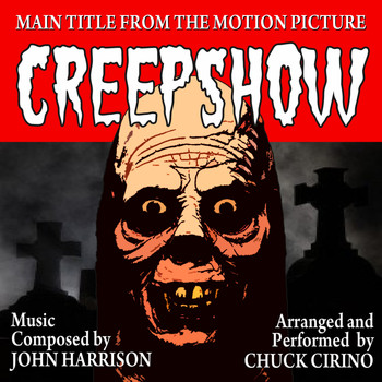 Chuck Cirino - CREEPSHOW-Main Title (From the Motion Picture score "Creepshow") (Tribute)