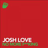 Josh Love - No More F**king
