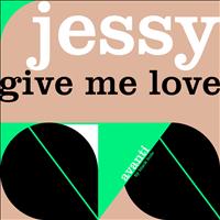 Jessy - Give Me Love