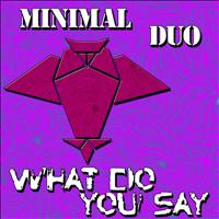 Minimal Duo - What Do You Say