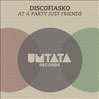 Discofiasko - At a Party Just Friends