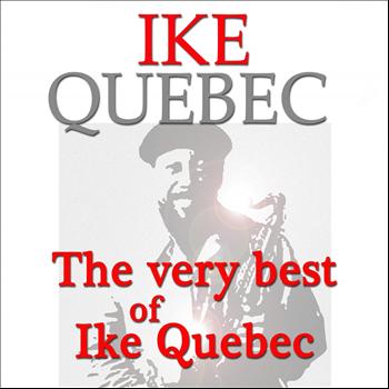 Ike Quebec - The Very Best of Ike Quebec