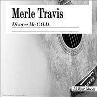 Merle Travis - Merle Travis: Divorce Me C.o.d.