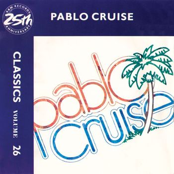 Pablo Cruise - Classics - Volume 26 - A&M Records 25th Anniversary