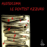 Audiocoma - Le Dentist Azzuro