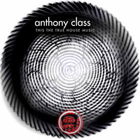Anthony Class - This the True House Music