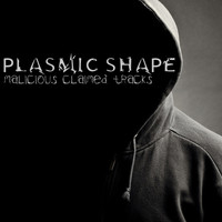 Plasmic Shape - Malicious Claimed Tracks