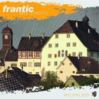 Frantic - Mis Städtli (Wilerlied)