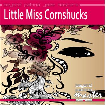 Little Miss Cornshucks - Beyond Patina Jazz Masters: Little Miss Cornshucks