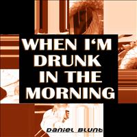 Daniel Blunt - When I'm Drunk in the Morning