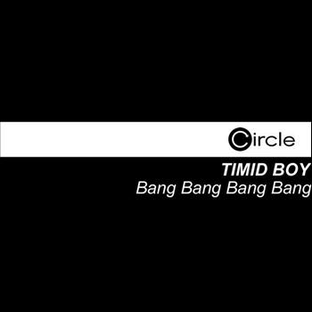 Timid Boy - Bang Bang Bang Bang