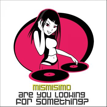 Mismisimo - Are You Looking For Something?