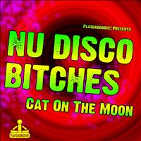 Nu Disco Bitches - Cat On the Moon