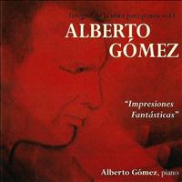 Alberto Gómez - Alberto Gómez: Impresiones Fantásticas. Integral de la Obra para Piano