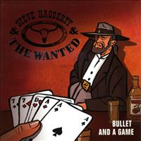 Steve Haggerty & The Wanted - Bullet and a Game