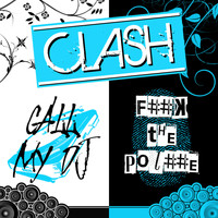 CLASH - Call My DJ / F..k the Pol..e