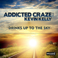 Addicted Craze feat. Kevin Kelly - Drinks Up to the Sky