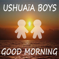 Ushuaia Boys - Good Morning