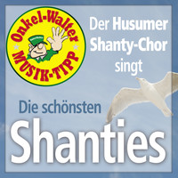 Der Husumer Shanty Chor feat. Anton Johannsen - Die schönsten Shanties