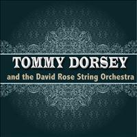 Tommy Dorsey, the David Rose String Orchestra - Tommy Dorsey and the David Rose String Orchestra